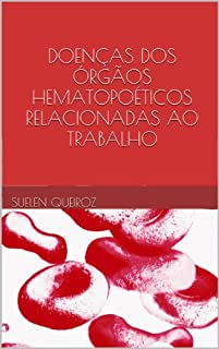 DOENÇAS DOS ÓRGÃOS HEMATOPOÉTICOS RELACIONADAS AO TRABALHO (Coleção saúde do trabalhador Livro 7)