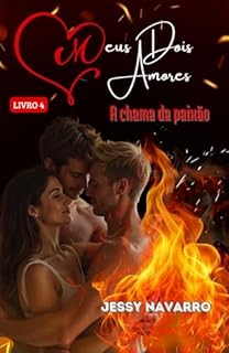 Livro Meus dois amores - A chama da paixão: Trisal - Livro 4 (Série Meus dois amores - Trisal)