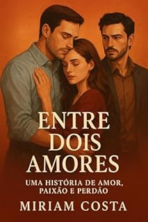 Livro Entre Dois Amores : Uma História de Amor, Paixão e Perdão (Amores que Inspiram Livro 18)