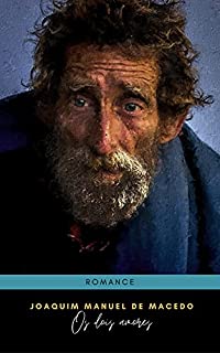 Livro Os dois amores de Joaquim Manuel de Macedo: O romance faz uma análise da fisiologia do coração do pobre