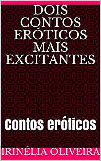 Dois contos eróticos mais excitantes: Contos eróticos