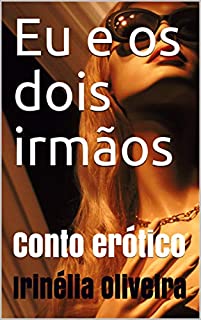 Eu e os dois irmãos: Conto erótico