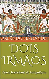 DOIS IRMÃOS: Conto tradicional do Antigo Egito