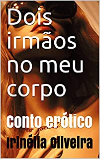 Livro Dois irmãos no meu corpo: Conto erótico