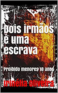 Livro Dois irmãos e uma escrava: Proibido menores 18 anos