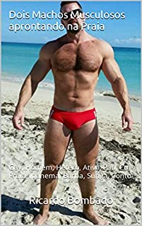 Dois Machos Musculosos aprontando na Praia: Gay, Homem, Hetero, Ativo, Pau, Cu, Praia, Ipanema, Barba, Sunga, Conto (Macho Moreno Musculoso)