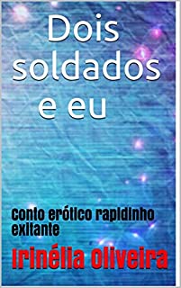 Livro Dois soldados e eu : Conto erótico rapidinho exitante (Conto erótico exitante  Livro 4)