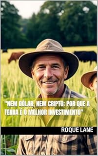 Livro "Nem Dólar, Nem Cripto: Por que a Terra é o Melhor Investimento"