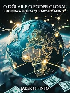 Livro O Dólar e o Poder Global: Entenda a Moeda que move o mundo