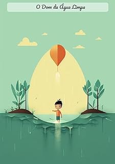 Livro O Dom da Água Limpa: O Papel Vital da Água Limpa: Explorando a Importância da Água Potável Segura