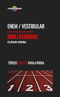 Livro DOM CASMURRO: ENEM / VESTIBULAR (TÓPICOS QUENTES): Perguntas e Respostas Comentadas (Literatura) (ENEM: TÓPICOS QUENTES PARA A PROVA)