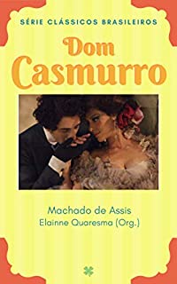 Dom Casmurro: A História de Amor entre Bentinho e Capitu (Clássicos Brasileiros)