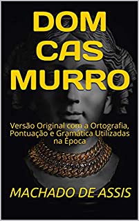 Livro DOM CASMURRO: Versão Original com a Ortografia, Pontuação e Gramática Utilizadas na Época (Literaturando Livro 1)