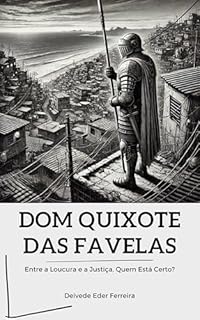 Livro Dom Quixote das Favelas: Entre a Loucura e a Justiça, Quem Está Certo?