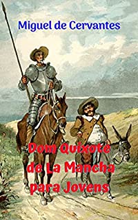 Livro Dom Quixote de La Mancha para Jovens: Romance de ficção, de todos os tempos, com Dom Quixote de la Mancha, como grande personagem e herói.