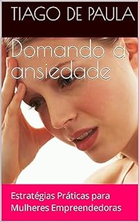 Livro Domando a ansiedade: Estratégias Práticas para Mulheres Empreendedoras