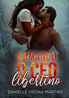 Livro DOMANDO O CEO LIBERTINO: Série Família Scalamandre - Livro I