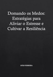 Livro Domando os Medos: Estratégias para Aliviar o Estresse e Cultivar a Resiliência