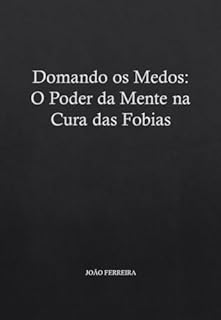 Livro Domando os Medos: O Poder da Mente na Cura das Fobias