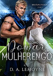 Livro Como Domar um Mulherengo: Irmãos Oviedo - Livro 3