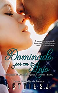 Livro Dominado Por Um Anjo: Angélica & Lorenzo (Série Linhas do Destino Livro 3)