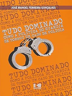 Livro Tudo Dominado: Como a política do Guarujá se tornou um caso de polícia