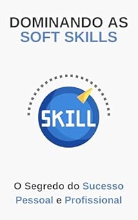Livro Dominado as Soft Skills: O Segredo do Sucesso Pessoal e Profissional