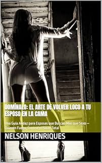 Livro DOMÍNALO: El Arte de Volver Loco a Tu Esposo en la Cama: Una Guía Audaz para Esposas que Buscan Más que Sexo — Quieren Fuego, Control y Placer Total