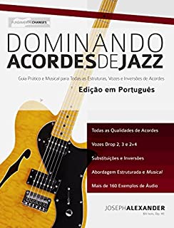 Livro Dominando Acordes de Jazz na Guitarra: Guia Práctico e Musical para Todas as Estruturas, Vozes e Inversões de Acordes
