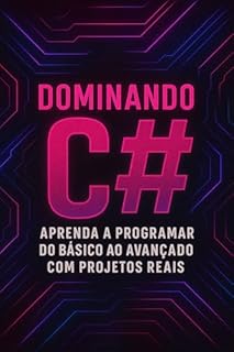Livro Dominando C#: Aprenda a Programar do Básico ao Avançado com Projetos Reais