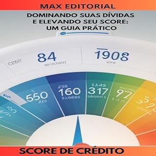 Livro Dominando Suas Dívidas e Elevando seu Score: Um Guia Prático (SCORE DE CRÉDITO ALTO Livro 1)