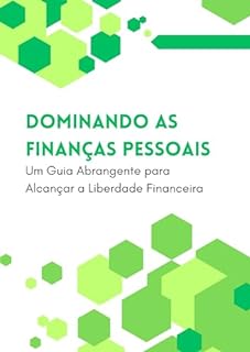 Livro Dominando as Finanças Pessoais: Um Guia Abrangente para Alcançar a Liberdade Financeira