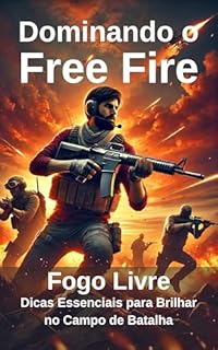 Livro Dominando o Free Fire: Fogo Livre: Dicas Essenciais para Brilhar no Campo de Batalha
