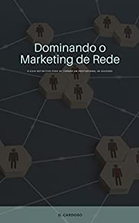 Livro Dominando o Marketing de Rede: O Guia Definitivo para se Tornar um Profissional de Sucesso