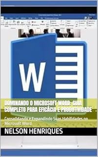 Livro Dominando o Microsoft Word: Guia Completo para Eficácia e Produtividade: Consolidando e Expandindo Suas Habilidades no Microsoft Word