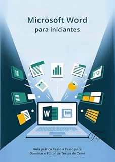 Livro Dominando o Microsoft Word: Guia Completo para Iniciantes e Intermediários: Aprenda Passo a Passo a Criar Documentos Profissionais, Dominar Ferramentas Essenciais e Aumentar sua Produtividade.