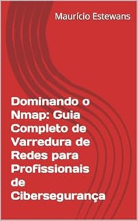 Livro Dominando o Nmap: Guia Completo de Varredura de Redes para Profissionais de Cibersegurança