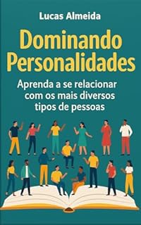 Livro Dominando Personalidades: Aprenda a se relacionar com os mais diversos tipos de pessoas
