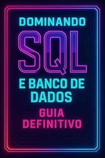 Livro Dominando SQL e Banco de dados: Guia Definitivo