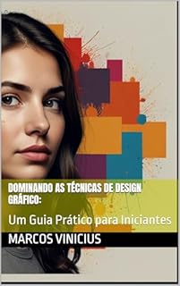Livro Dominando as Técnicas de Design Gráfico: : Um Guia Prático para Iniciantes
