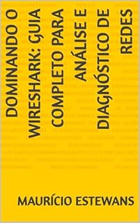 Livro Dominando o Wireshark: Guia Completo para Análise e Diagnóstico de Redes