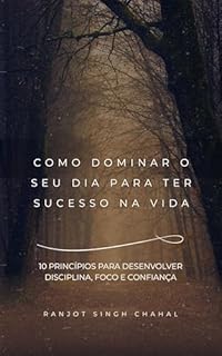 Livro Como Dominar O Seu Dia Para Ter Sucesso Na Vida: 10 Princípios Para Desenvolver Disciplina, Foco E Confiança
