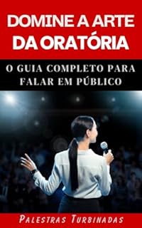 Livro Domine a Arte da Oratória: O Guia Completo para Falar em Público
