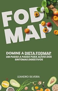Livro Domine a Dieta FODMAP: Um Passo a Passo para Alívio dos Sintomas Digestivos.: Descubra Como Aliviar Sintomas Digestivos com Estratégias Simples e Efetivas Usando a Dieta FODMAP