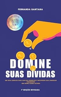 Livro Domine Suas Dívidas - O Guia Prático Para Sair do Vermelho e Recuperar o Controle da Sua Vida Financeira: Descubra como eliminar divídas, organizar sua vida financeira e começar a prosprerar