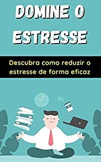 Livro Domine o estresse: Descubra como reduzir o estresse de forma eficaz