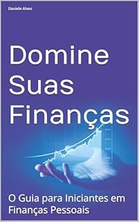 Livro Domine Suas Finanças: O Guia para Iniciantes em Finanças Pessoais