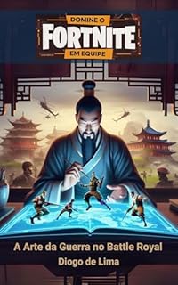 Livro Domine o Fortnite em Equipe: A Arte da Guerra no Battle Royale (Estratégias para Fortnite Livro 1)
