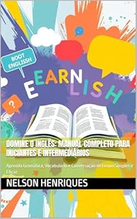 Livro Domine o Inglês: Manual Completo para Iniciantes e Intermediários: Aprenda Gramática, Vocabulário e Conversação de Forma Simples e Eficaz