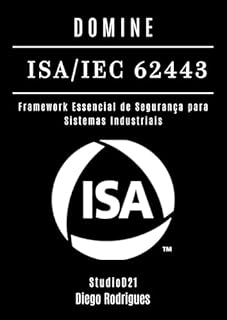 Livro DOMINE ISA/IEC 62443: Framework Essencial de Segurança para Sistemas Industriais (Frameworks Cybersecurity Brasil)